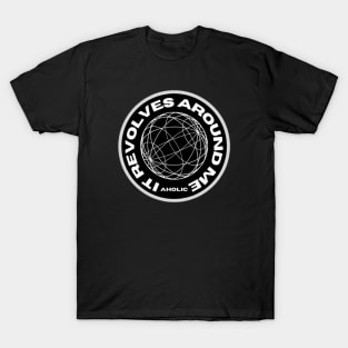 The World Revolves around Me T-Shirt